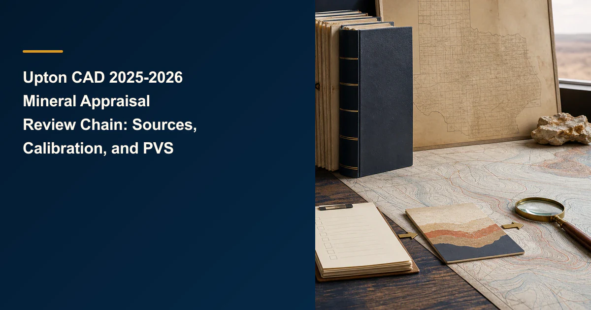 Upton CAD 2025-2026 Mineral Appraisal Review Chain: Sources, Calibration, and PVS