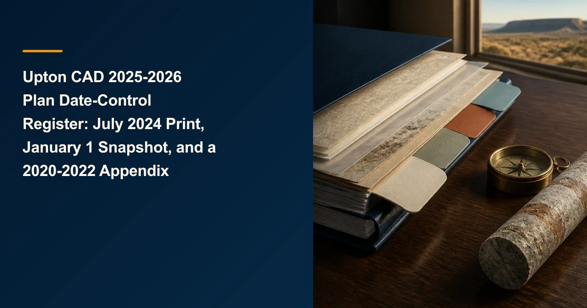 Upton CAD 2025-2026 Plan Date-Control Register: July 2024 Print, January 1 Snapshot, and a 2020-2022 Appendix