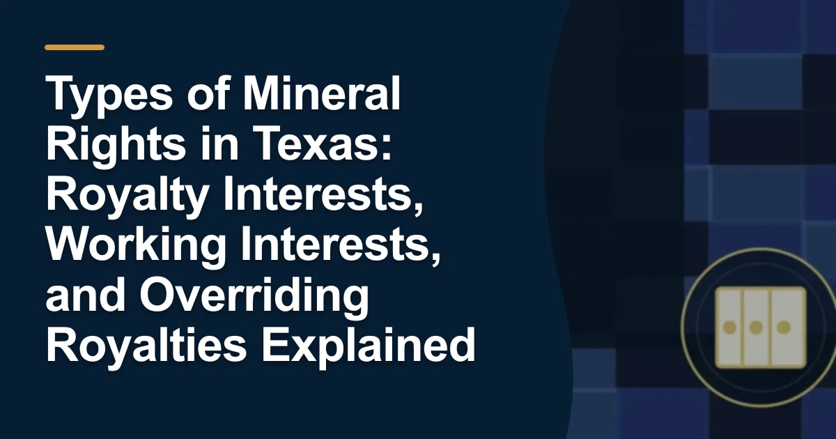 Types of Mineral Rights in Texas: Royalty Interests, Working Interests, and Overriding Royalties Explained