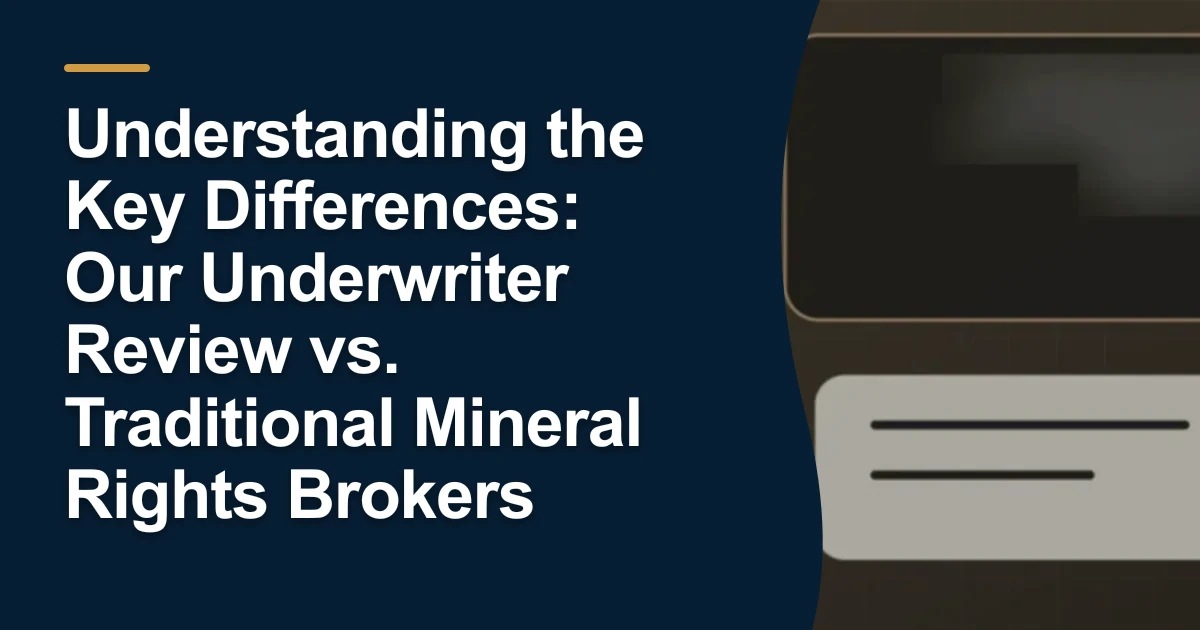 Understanding the Key Differences: Our Underwriter Review vs. Traditional Mineral Rights Brokers