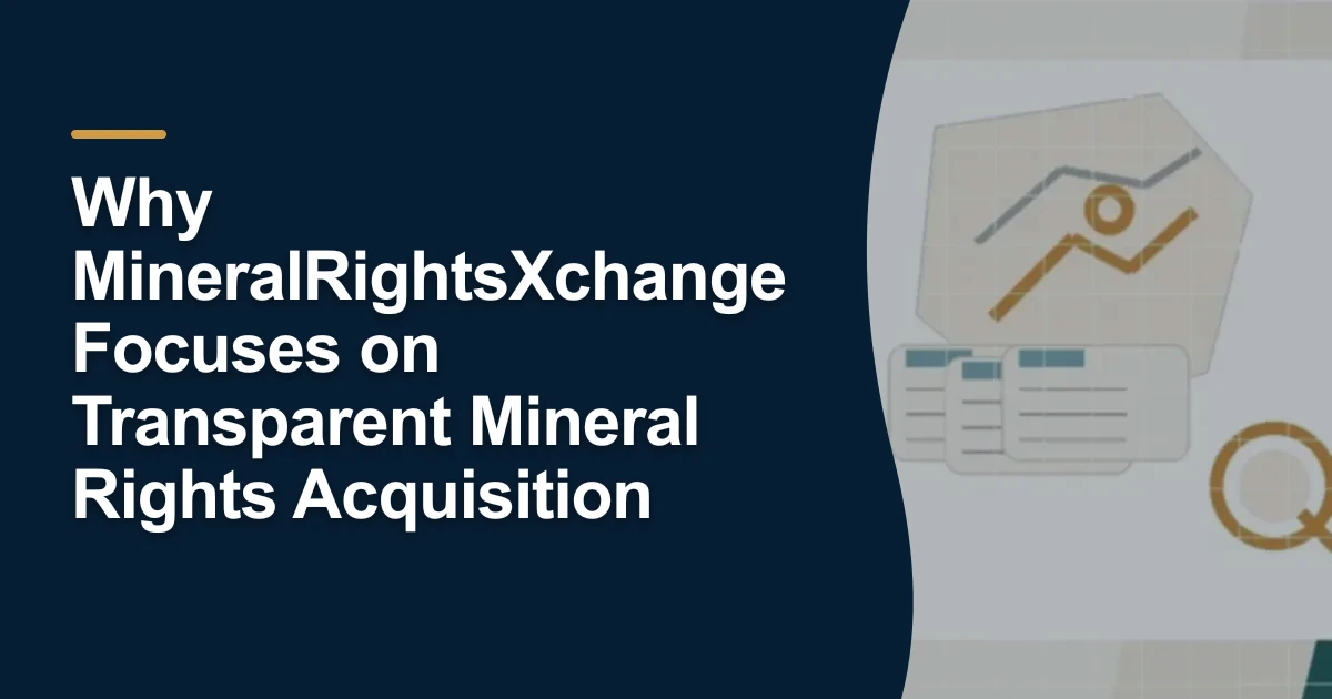 MRX article cover with the title “Why MineralRightsXchange Focuses on Transparent Mineral Rights Acquisition”.