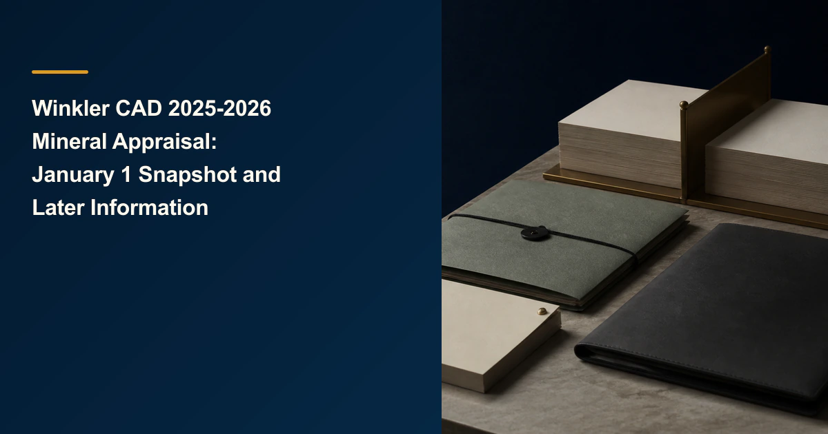 Winkler CAD 2025-2026 Mineral Appraisal: January 1 Snapshot and Later Information