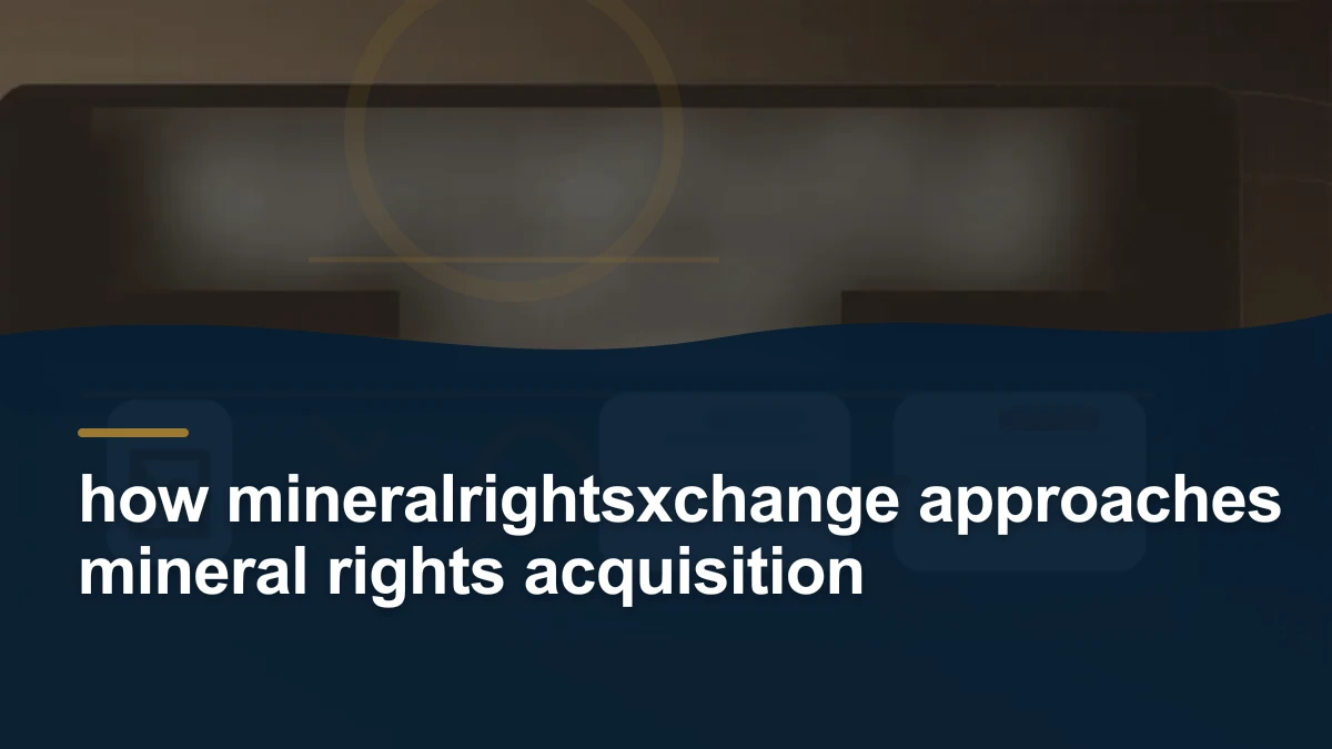 Mineral-rights illustration highlighting “how mineralrightsxchange approaches mineral rights acquisition”.