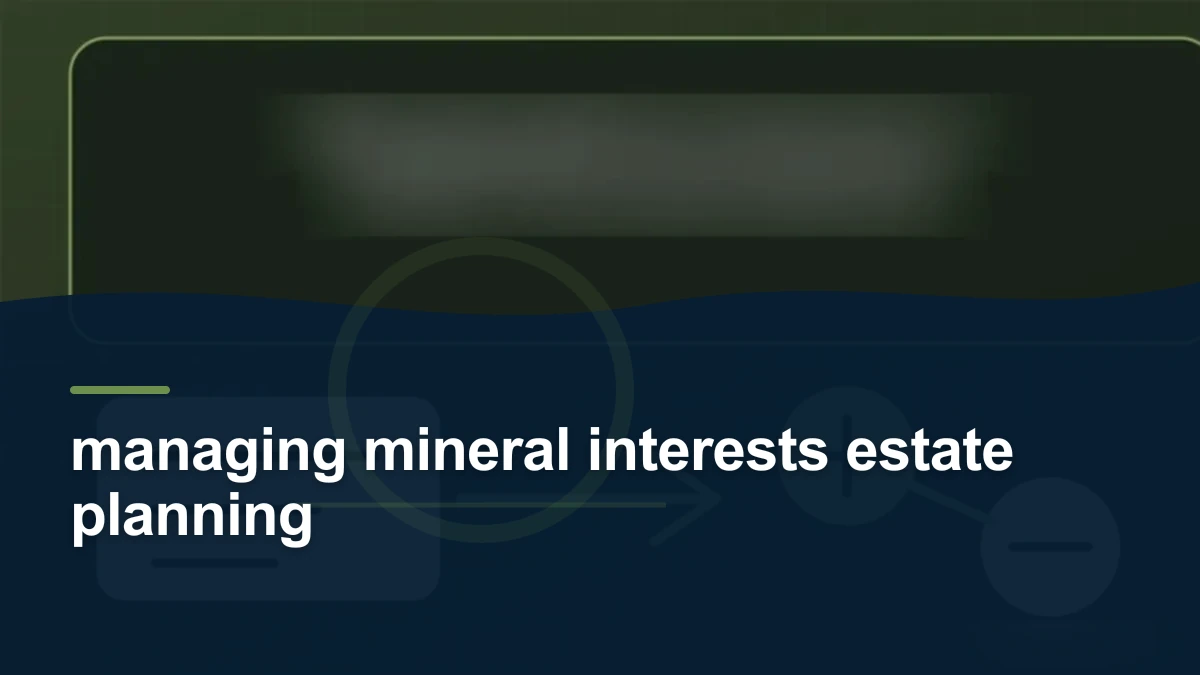 Mineral-rights illustration highlighting “managing mineral interests estate planning”.